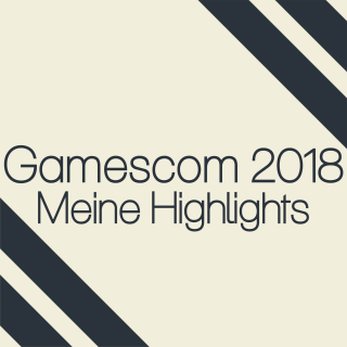 Gamescom 2018 | Meine Highlights
